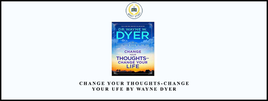 Change Your Thoughts-Change Your Ufe by Wayne Dyer