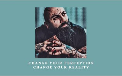 Change your perception, change your reality