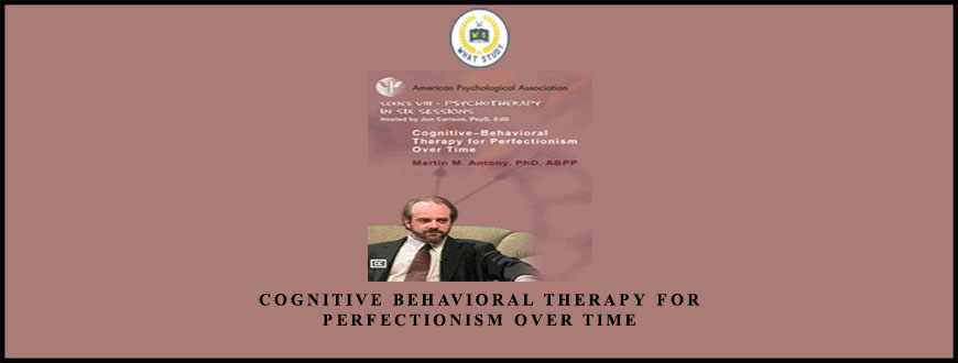 Cognitive Behavioral Therapy for Perfectionism Over Time by M. M. Antony