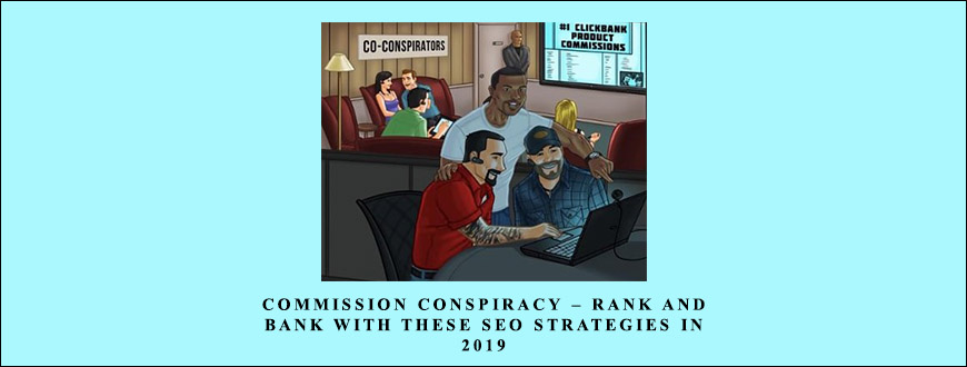 Commission Conspiracy – Rank and Bank With These SEO Strategies in 2019