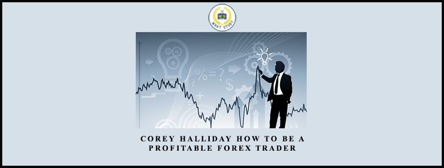 Corey Halliday How To Be a Profitable Forex Trader