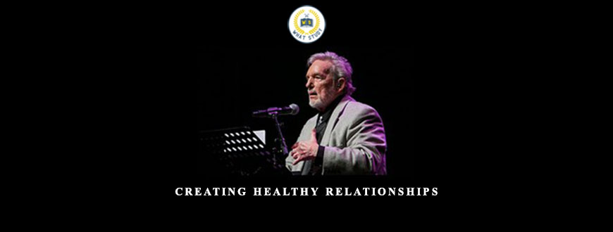 Creating Healthy Relationships by John Bradshaw
