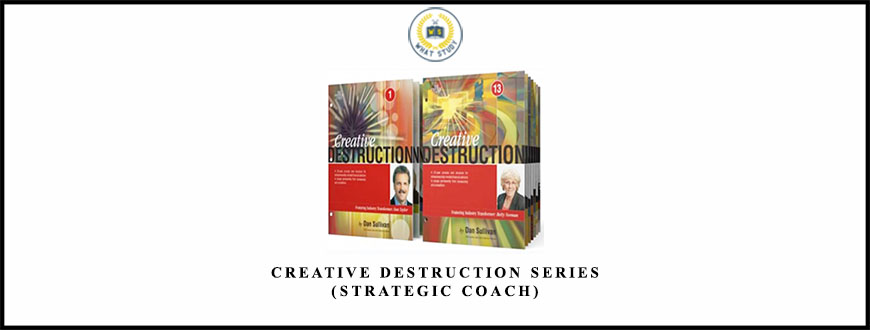 Creative Destruction Series from Dan Sullivan (Strategic Coach)