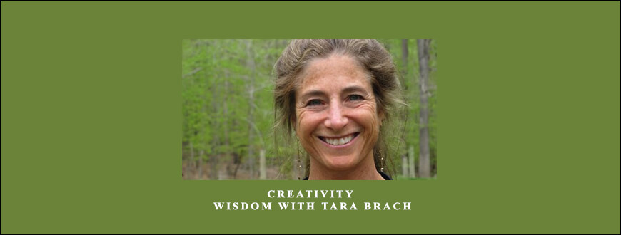 Creativity – Wisdom with Tara Brach from Awaken Your Heart