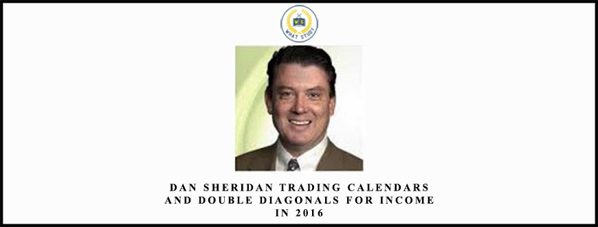 Dan Sheridan Trading Calendars and Double Diagonals for Income in 2016