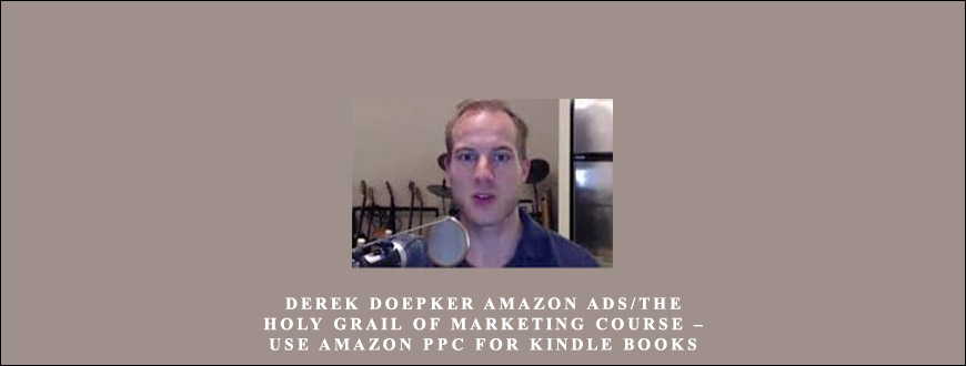 Derek Doepker Amazon Ads The Holy Grail of Marketing Course – Use Amazon PPC for Kindle Books