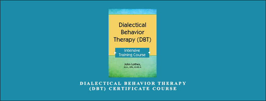 Dialectical Behavior Therapy (DBT) Certificate Course from John E. Lothes