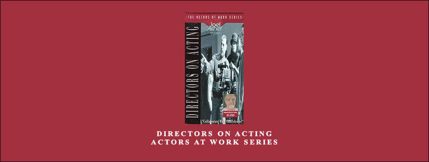 Directors on Acting – Actors At Work Series by Joel Asher