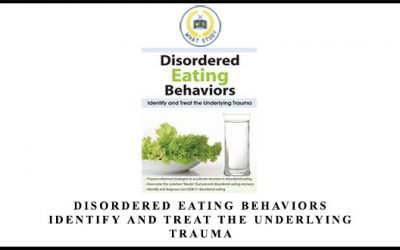 Disordered Eating Behaviors: Identify and Treat the Underlying Trauma