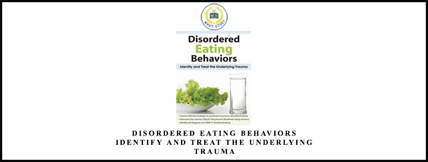 Disordered Eating Behaviors Identify and Treat the Underlying Trauma from Lori Kucharski