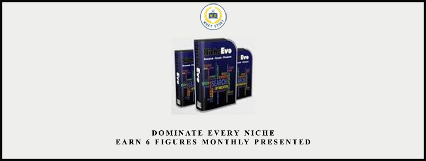Dominate Every Niche – Earn 6 Figures Monthly presented by Niche Evolution