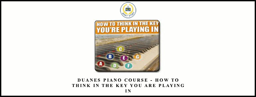 Duanes Piano Course – How To Think In The Key You Are Playing In
