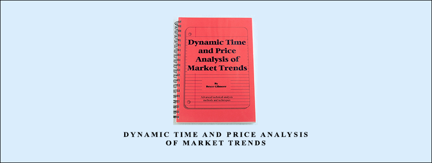 Dynamic Time and Price Analysis of Market Trends by Bruce Gilmore