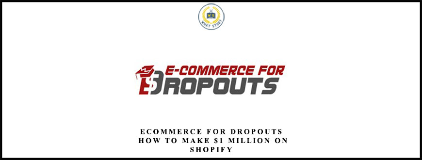 ECommerce for Dropouts – How To Make $1 Million On Shopify