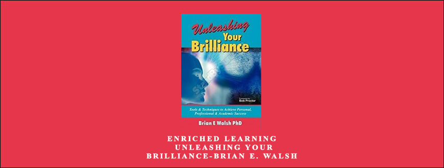 Enriched Learning Unleashing Your Brilliance-Brian E. Walsh