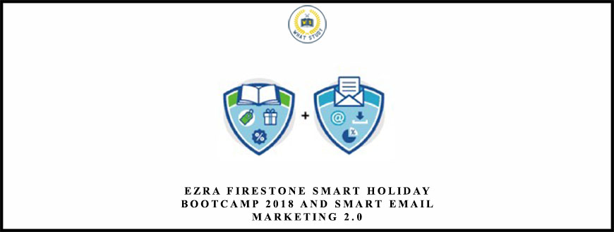 Ezra Firestone Smart Holiday Bootcamp 2018 and Smart Email Marketing 2.0