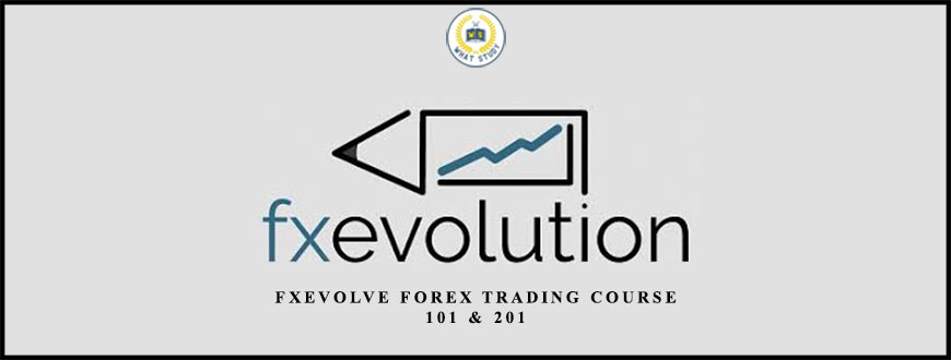 FXEvolve Forex Trading Course 101 & 201