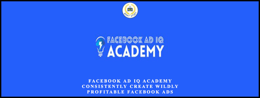 Facebook Ad IQ Academy – Consistently Create Wildly Profitable Facebook Ads