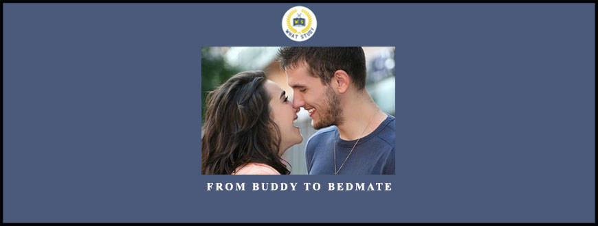 From Buddy to Bedmate by Ross Jeffries