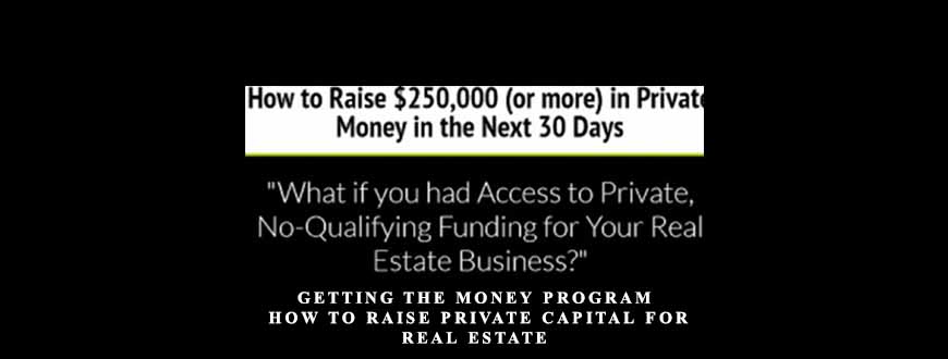 Getting the Money Program How to Raise Private Capital for Real Estate