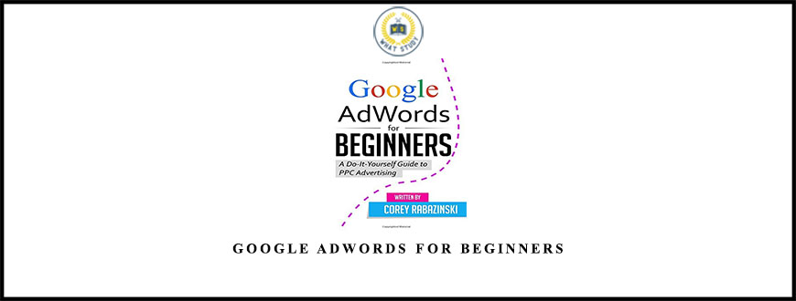 Google AdWords for Beginners from Corey Rabazinski