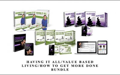 Having It All/Value Based Living/How to Get More Done BUNDLE by John Assaraf