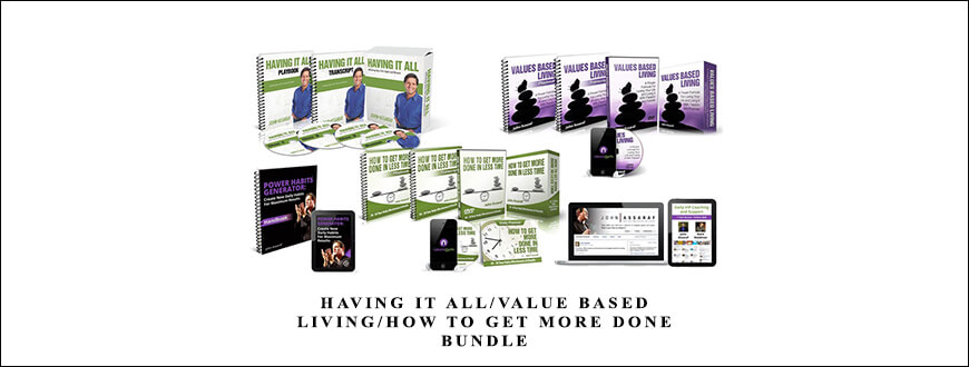 Having It AllValue Based LivingHow to Get More Done BUNDLE from John Assaraf
