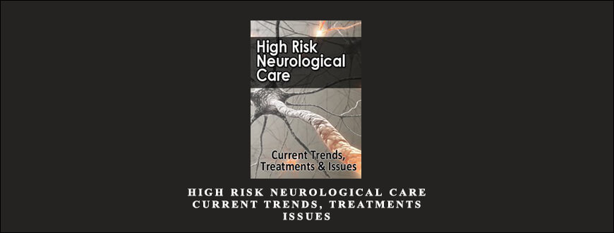 High Risk Neurological Care Current Trends, Treatments & Issues by Cyndi Zarbano & Joyce Campbell