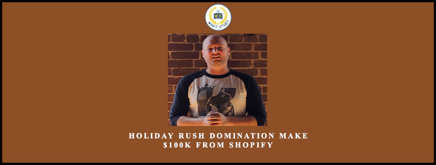 Holiday Rush Domination Make $100k From Shopify