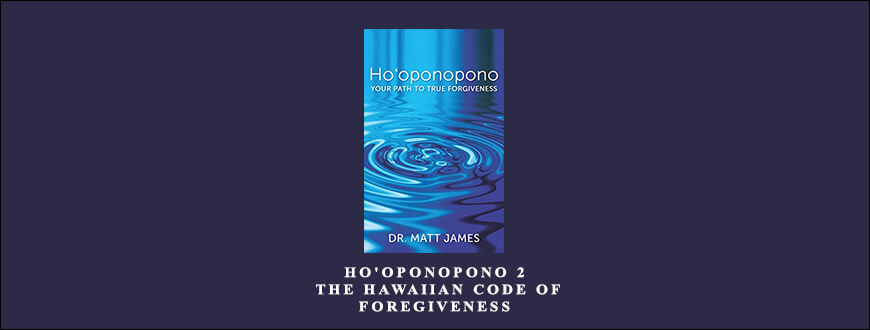 Ho’oponopono 2 The Hawaiian Code of Foregiveness by Dr. Matthew B. James