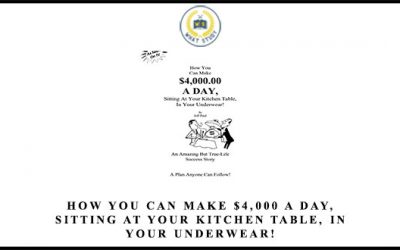 How You Can Make $4,000 A Day, Sitting At Your Kitchen Table, In Your Underwear!