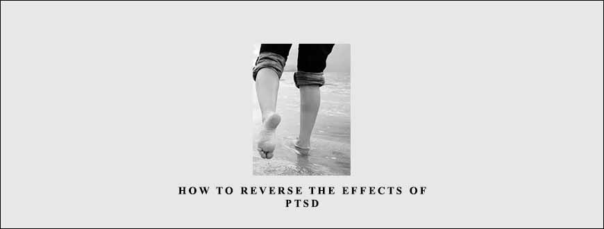 How to Reverse the Effects of PTSD by NICABM