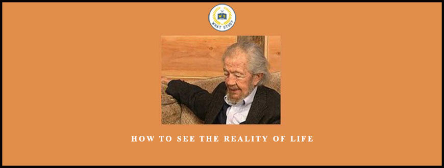 How to See the Reality of Life by David R. Hawkins