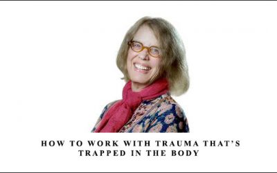 How to Work with Trauma That’s Trapped in the Body