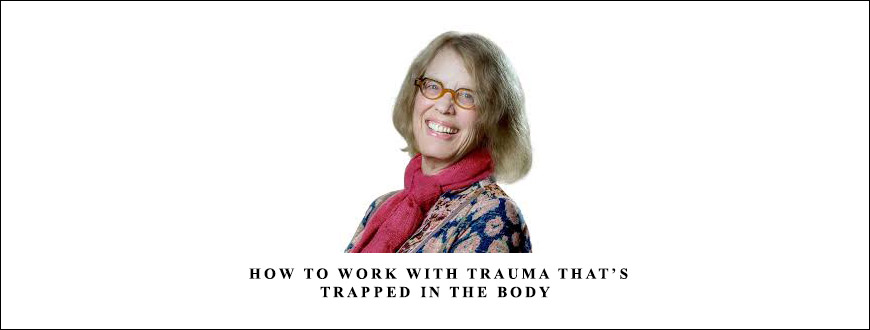 How to Work with Trauma That’s Trapped in the Body by NICABM