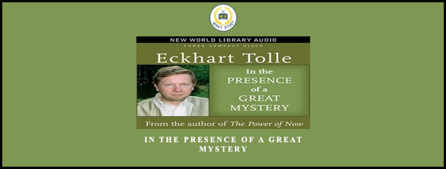 In The Presence Of A Great Mystery by Eckhart Tolle