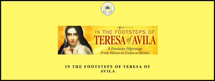 In the Footsteps of Teresa of Avila from Mirabai Starr