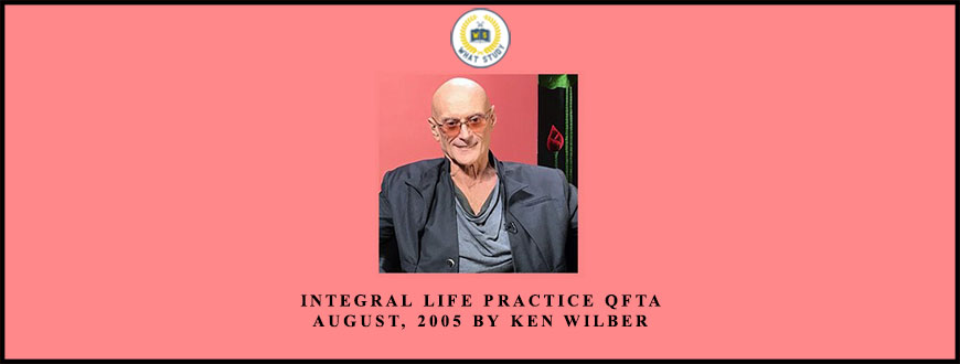 Integral Life Practice QftA August, 2005 by Ken Wilber