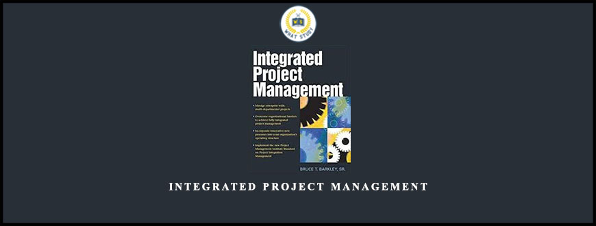 Integrated Project Management by Bruce T.Barkley