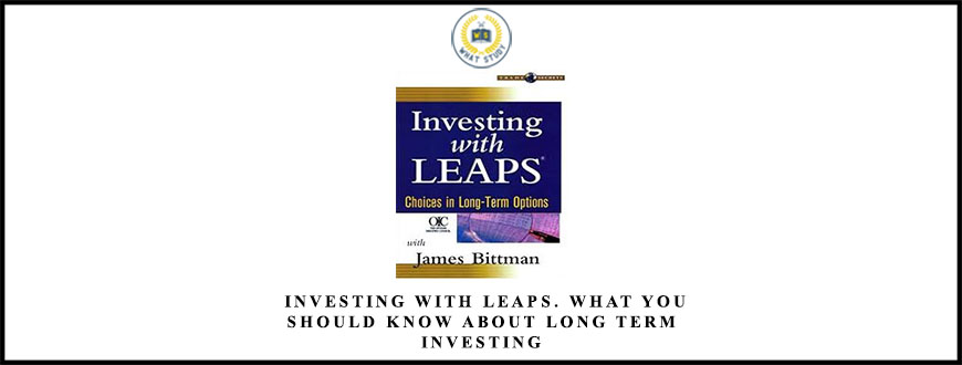James Bittman Investing with LEAPS. What You Should Know About Long Term Investing
