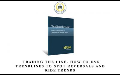 Trading the Line. How to Use Trendlines to Spot Reversals and Ride Trends