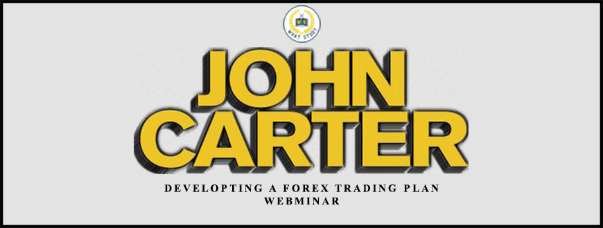 John Carter Developting a Forex Trading Plan Webminar