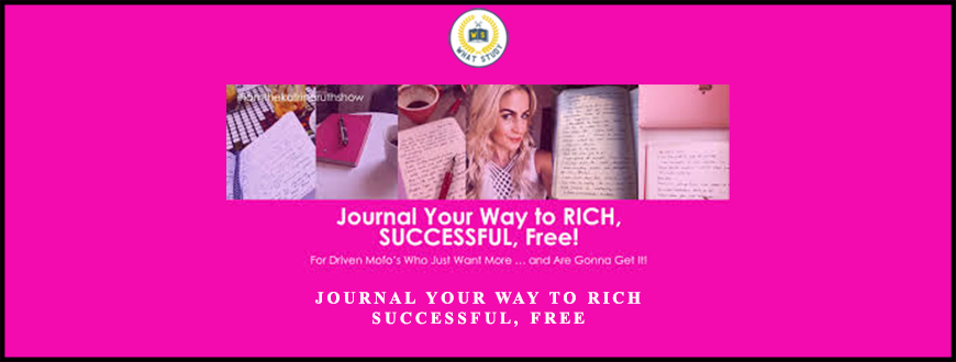 Journal Your Way to Rich, Successful, Free from Katrina Ruth Programs