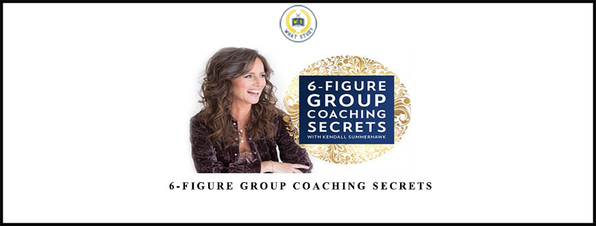 Kendall SummerHawk 6-Figure Group Coaching Secrets