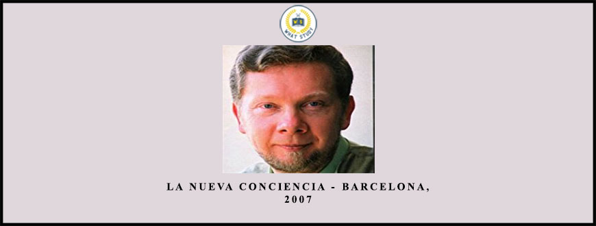 La Nueva Conciencia – Barcelona, 2007 from Eckhart Tolle