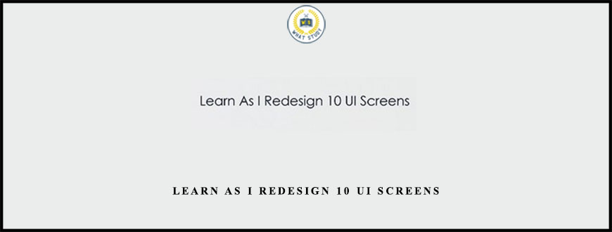 Learn As I Redesign 10 UI Screens