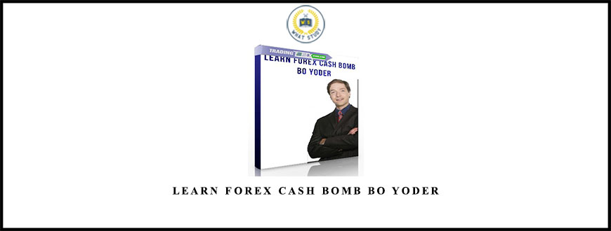 Learn Forex Cash Bomb Bo Yoder