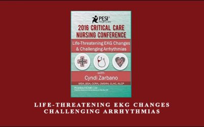 Life-Threatening EKG Changes & Challenging Arrhythmias