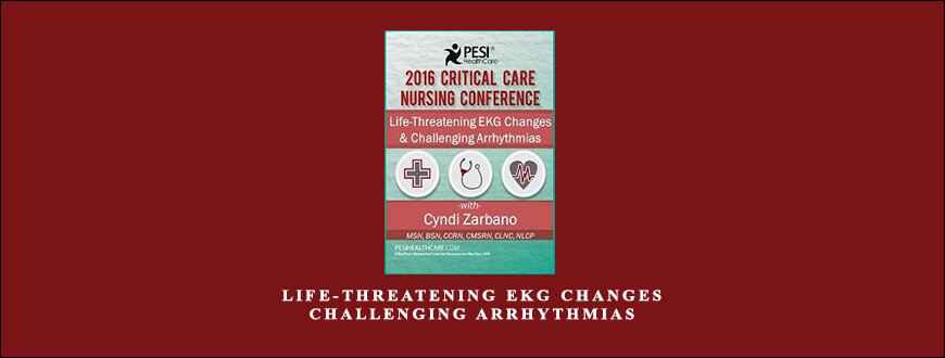 Life-Threatening EKG Changes & Challenging Arrhythmias from Cyndi Zarbano