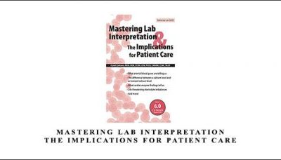 Mastering Lab Interpretation & The Implications for Patient Care